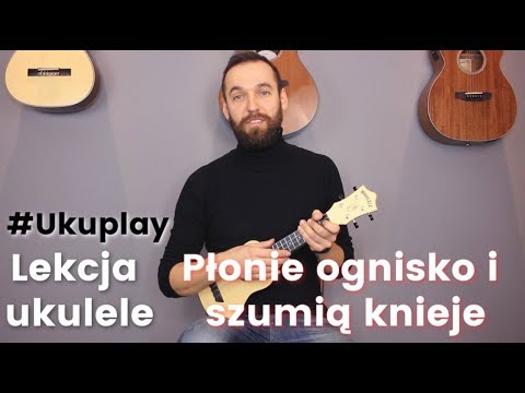 Płonie ognisko i szumią knieje - Lekcja Ukulele #UKUPLAY