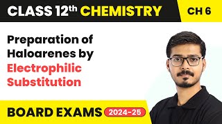 Preparation of Haloarenes by Electrophilic Substitution | Class 12 Chemistry Ch 6 | CBSE 2024-25