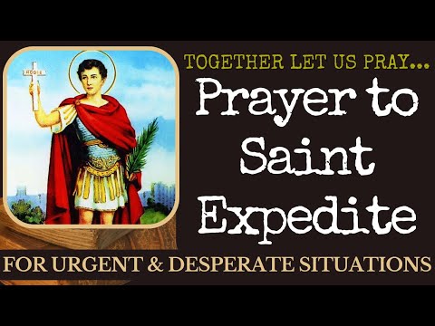 Prayer to St. Expedite - For Urgent Causes & Desperate Situations --- Together Let Us Pray
