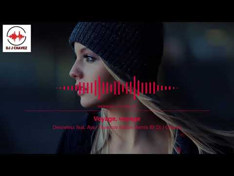 Desireless - Voyage, voyage Ft Ayur Tsyrenov Edition Remix BY Dj J Chavez