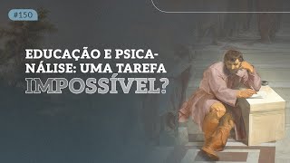 Educação e psicanálise: uma tarefa impossível?