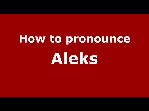 How to pronounce Aleks (Russian/Russia) - PronounceNames.com