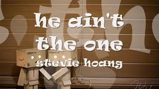 He ain&#39;t the one - Stevie Hoang