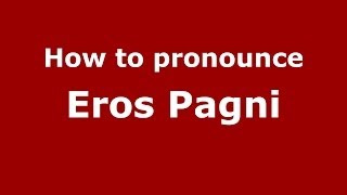 How to pronounce Eros Pagni
