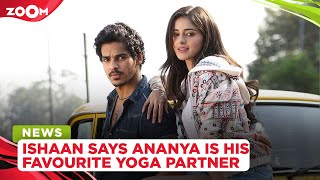 Ishaan Khatter reveals rumoured girlfriend Ananya Panday is his favourite yoga partner