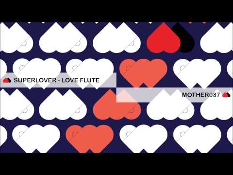 MOTHER037: Superlover - Love Flute (Original Mix)