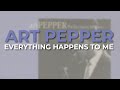 Art Pepper - Everything Happens To Me (Official Audio)