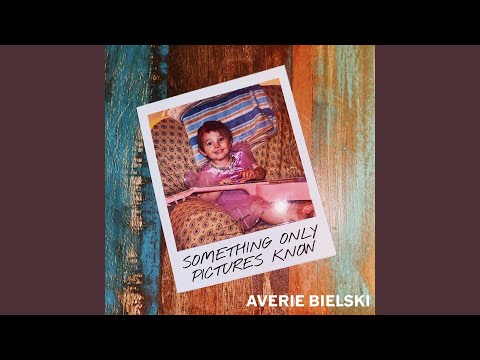 Something Only Pictures Know - Averie Bielski