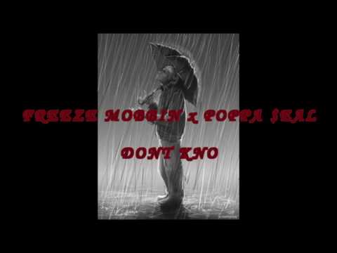Freeze Mobbin x Poppa$eal -Dont Kno
