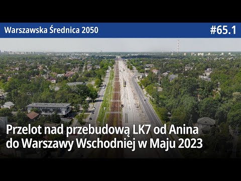 #65.1 Przelot nad przebudową LK7 od Anina do Warszawa Wschodnia w Maju 2023 - WarszawskaŚrednica2050