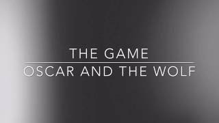 Oscar and the wolf - The Game (Lyrics)