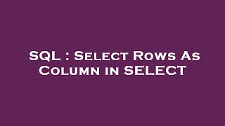 SQL : Select Rows As Column in SELECT 