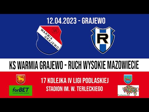 12.04.2023 IV LIGA PODLASKA (17 kolejka) WARMIA Grajewo - RUCH Wysokie Mazowieckie