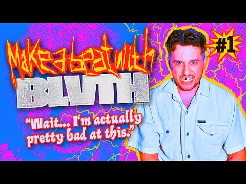 MAKE A BEAT WITH BLVTH #1 [Pilot]