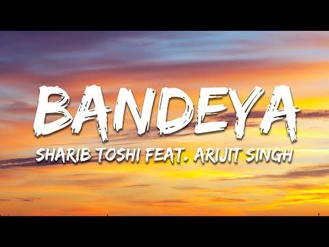 Sharib Toshi, Arijit Singh - Bandeya (Lyrics)