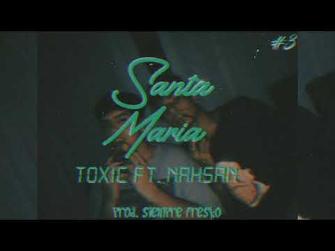 Santa Maria | Toxic ft. Nahsan (prod. Siemprefresko)