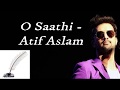 O Saathi - Atif Aslam (Lyrics) O Saathi - Atif Aslam (Lyrics)