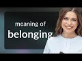 Belonging • what is BELONGING meaning