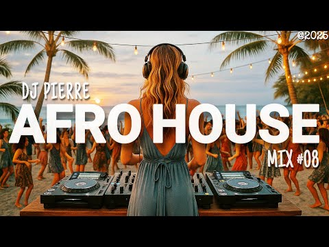 AFRO HOUSE MIX 2025 | Best Of Afro Bangers, Hit Songs and Remixes | Set By DJ Pierre | Mix #08
