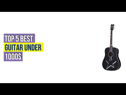 Top #5 Best Guitar Under 1000$ - Available On Market