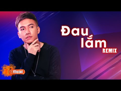 ĐAU LẮM REMIX - PHẠM TRƯỞNG | BẢN REMIX HAY NHẤT CỦA PHẠM TRƯỞNG 2020