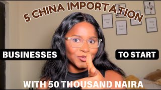 SMALL CHINA IMPORTATION BUSINESSES YOU CAN START WITH 50K STUDENT EDITION