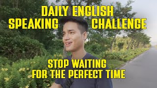 Daily English Speaking Challenge | Stop waiting for the perfect time