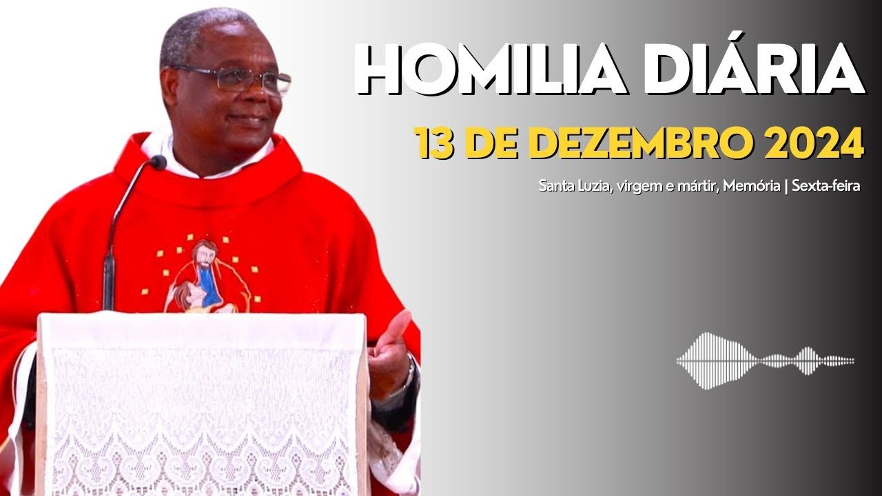 HOMILIA DIÁRIA | Santa Luzia, virgem e mártir, Memória | Sexta-feira, 13-12-2024