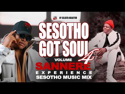 🔥Selekta Kriaitive Mix-SANNERE MUSIC EXPERIENCE 2026-SESOTHO GOT SOUL VOL 4 -SESOTHO MUSIC MIX(No15)