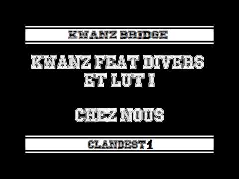 Kwanz Feat Divers & Lut'1 - Chez nous ( Kwanz Bridge ) Clandest'1