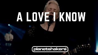 A Love I Know - Planetshakers (AUDIO)