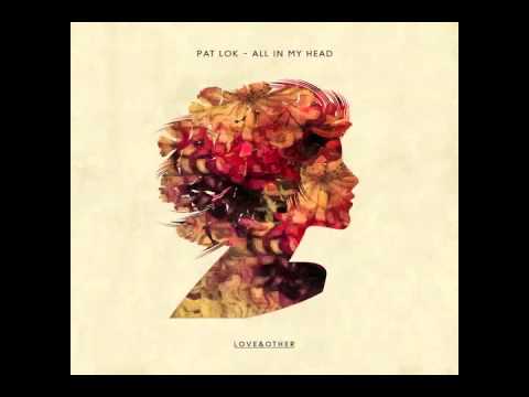 Pat Lok - All In My Head (feat. Desirée Dawson)