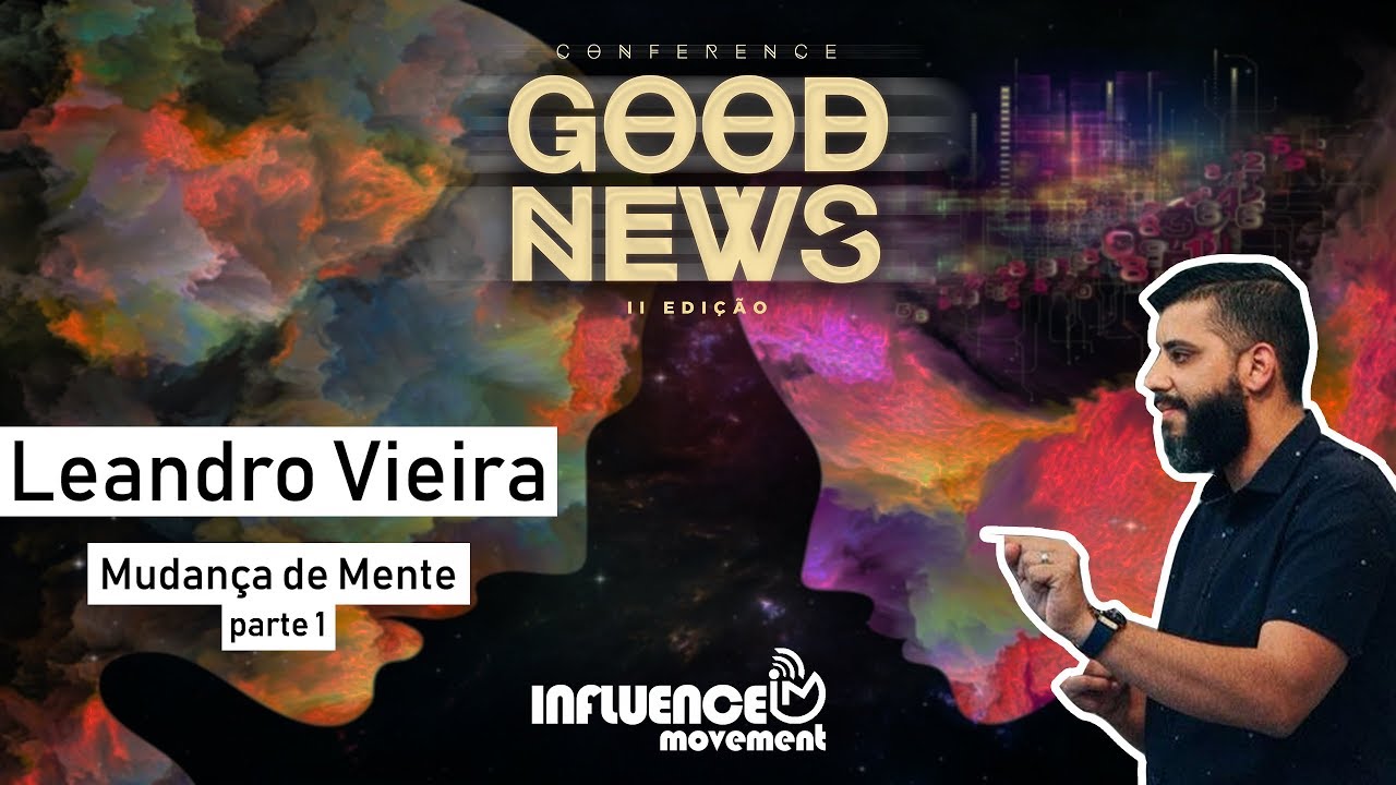 Mudança de Mente (parte 1) // Leandro Vieira // Good News 2018