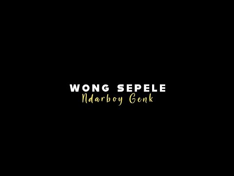 { Lirik Lagu } Wong Sepele - Ndarboy Genk