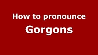 How to pronounce Gorgons
