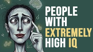 9 Psychological Traits of People With Extremely High IQ