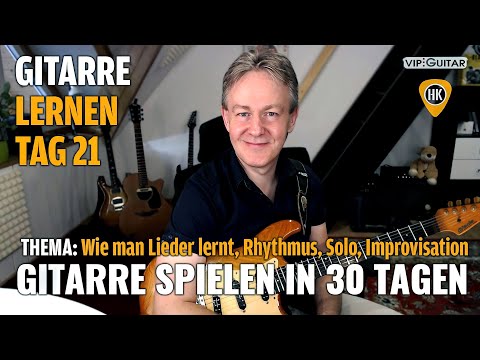 Gitarre Lernen TAG 21 - Wie man Lieder lernt, Rhythmus, Solo  Improvisation