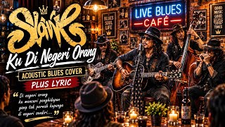 Download lagu Slank - Ku Di Negeri Orang | Acoustic Blues Cover   Lirik | Teman Santai & Ngopi mp3