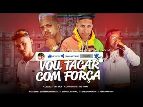 MC MARLEY | MC BALA | MC GUI ANDRADE | MC DANNY - VOU TACAR COM FORÇA