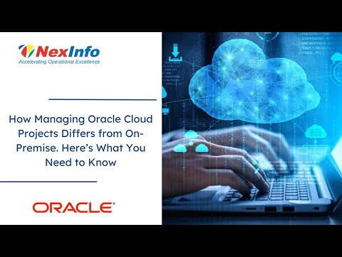 How Managing Oracle Cloud Projects Differs from On Premise Here’s What You Need to Know