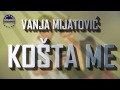 Vanja Mijatovic Kosta me AUDIO 201 Vanja Mijatovic Kosta me AUDIO 201