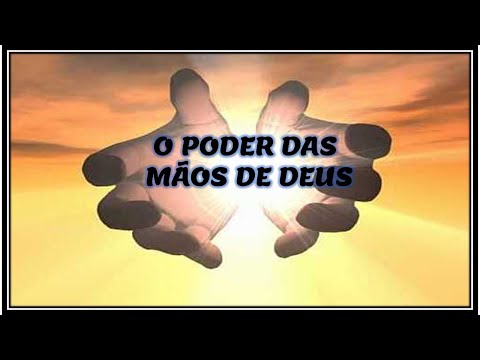 O PODER DAS MÃOS DE DEUS
