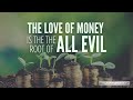 The Love Of Money Is The Root Of All Evil