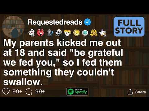 My parents kicked me out at 18 and said "be grateful we fed you," [FULL STORY]
