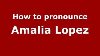 How to pronounce Amalia Lopez