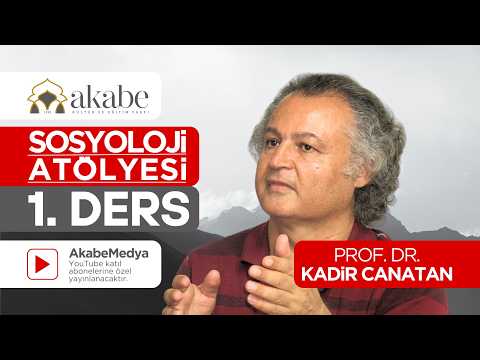 Sosyoloji Atölyeleri 1.Ders | Prof.Dr. Kadir CANATAN (ABONELERE ÖZEL)