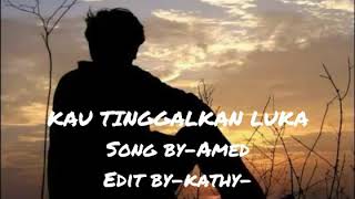 Download lagu KAU TINGGALKAN LUKA-Amed lirik mp3