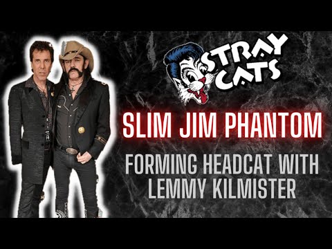Slim Jim Phantom (Stray Cats) The Story and Formation of HeadCat with Lemmy Kilmister of Motorhead