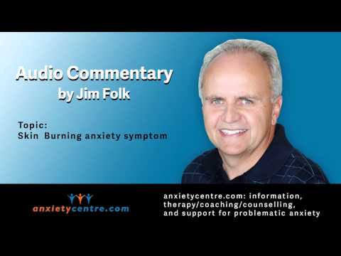 Burning skin anxiety symptom commentary by Jim Folk, president of anxietycentre.com