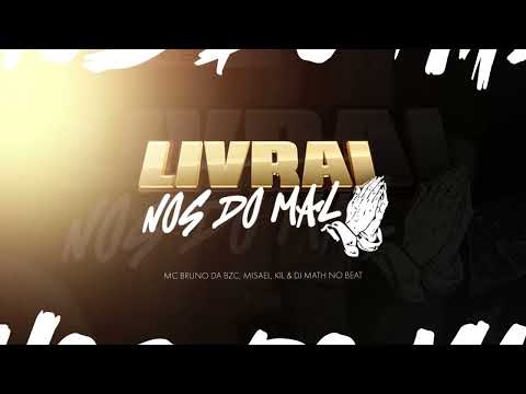 Kil, Bruno da Bzc, Misael - Livrai-nos do Mal (DJ MathnoBeat)